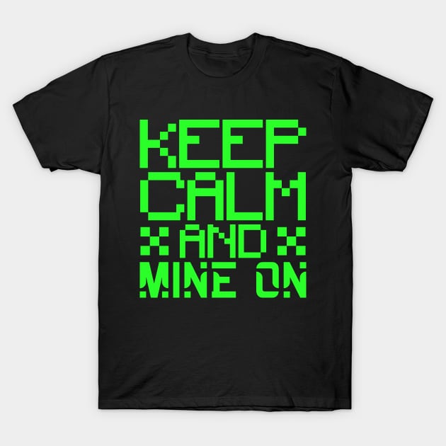 Keep calm and mine on T-Shirt by colorsplash